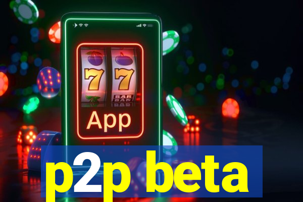 p2p beta